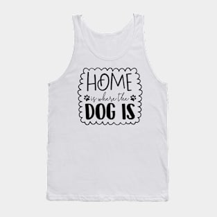 Home is Where the Dog Is Tank Top